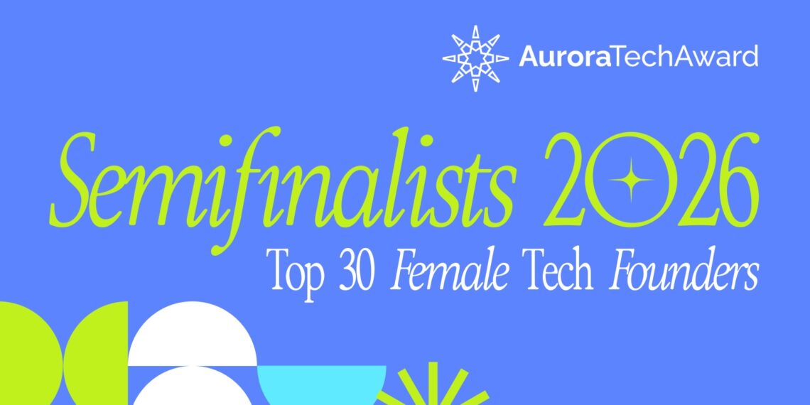 إندرايف تعلن قائمة أفضل 30 متسابقة في نصف نهائي جائزة Aurora Tech 2026